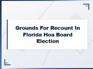 Grounds for Recount in Florida Hoa Board Elections