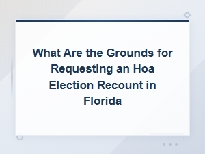 Grounds for Requesting an Hoa Election Recount in Florida